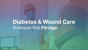 Diabetes and Wound Care with Professor Rob Fitridge